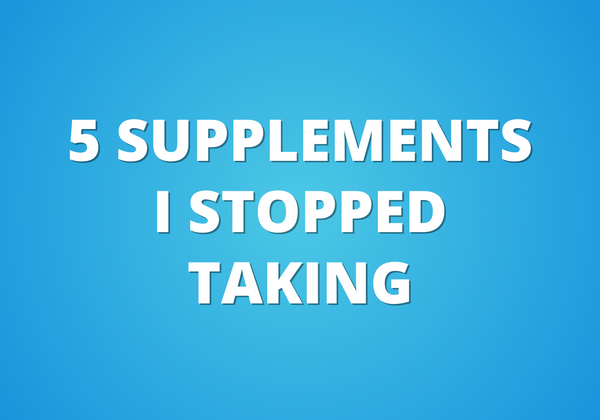 5 Supplements I Stopped Taking