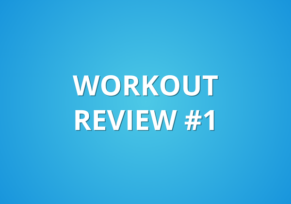 Workout Review #1