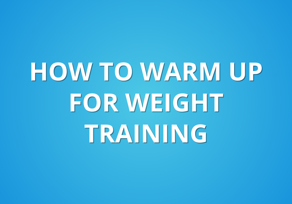 How To Warm Up For Weight Training